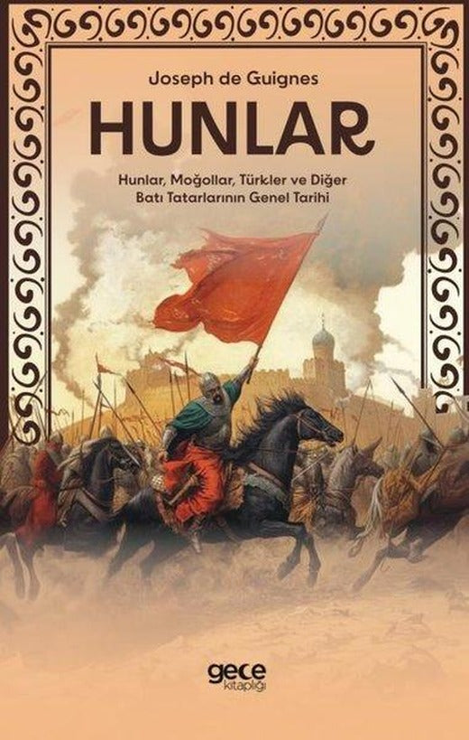 Hunlar - Hunlar Moğollar Türkler ve Diğer Batı Tatarlarının Genel Tarihi | Gece Kitaplığı (İnce Kapak)
