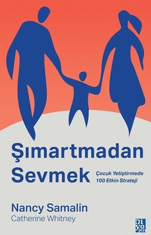 Şımartmadan Sevmek - Çocuk Yetiştirmede 100 Etkin Strateji | Diyojen Yayıncılık