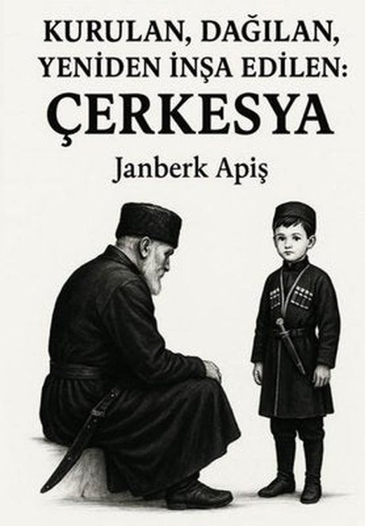 Kurulan Dağılan Yeniden İnşa Edilen: Çerkesya | Janberk Apiş (İnce Kapak)