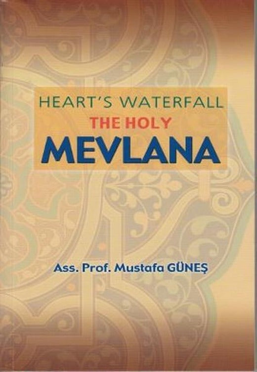 Heart's Waterfall the Holy Mevlana | Sahhaflar Kitap Sarayı (İnce Kapak)