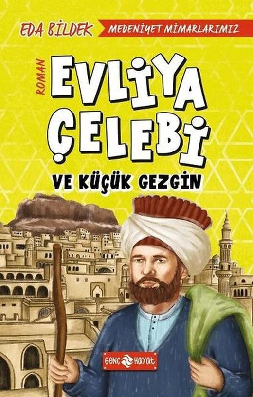 Medeniyet Mimarlarımız 1-Evliya Çelebi ve Küçük Gezgin | Genç Hayat (İnce Kapak)