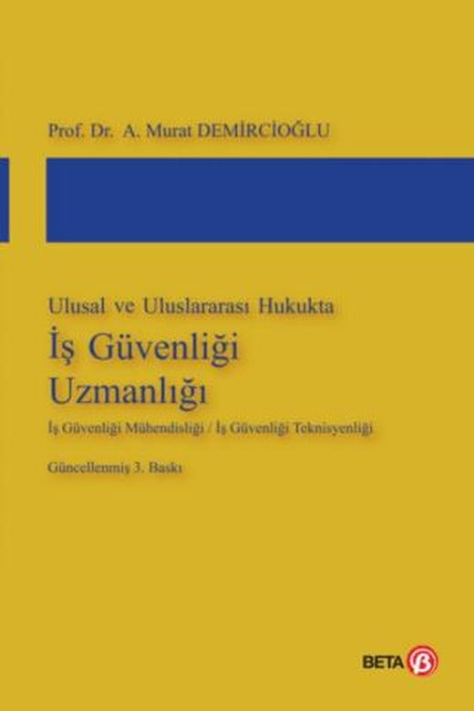 Ulusal ve Uluslararası Hukukta İş Güvenliği Uzmanlığı | Beta Yayınevi (Ciltsiz)