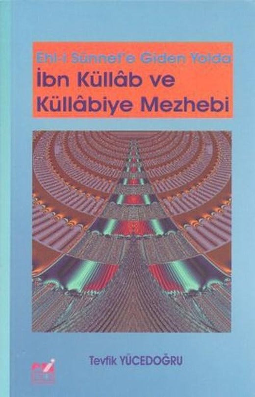 Ehl-i Sünnet'e Giden Yolda İbn Küllab ve Küllabiye Mezhebi