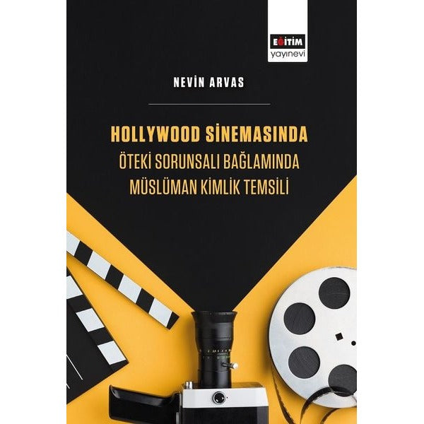 Hollywood Sinemasında Öteki Sorunsalı Bağlamında Müslüman Kimlik Temsili | Eğitim Yayınevi - Bilimsel Eserler (Ciltsiz)