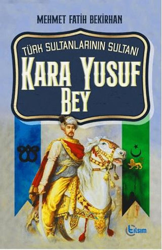 Türk Sultanlarının Sultanı Kara Yusuf Bey | Tılsım Yayınevi (Ciltsiz)