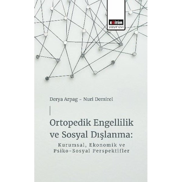 Ortopedik Engellilik ve Sosyal Dışlanma: Kurumsal Ekonomik ve Psiko - Sosyal Perspektifler | Eğitim Yayınevi (İnce Kapak)