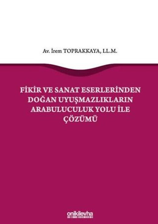Fikir ve Sanat Eserlerinden Doğan Uyuşmazlıkların Arabuluculuk Yolu ile Çözümü | On İki Levha Yayınları (Ciltli)