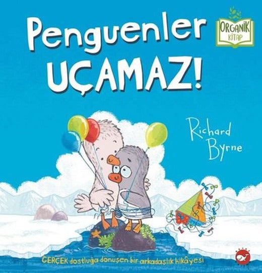 Penguenler Uçamaz! Organik Kitap | Beyaz Balina Yayınları