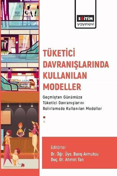 Tüketici Davranışlarında Kullanılan Modeller Geçmişten Günümüze Tüketici Davranışlarını Belirlemede | Eğitim Yayınevi (İnce Kapak)  - Resim 1
