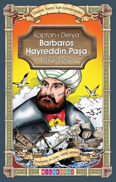 Kaptan-ı Derya Barbaros Hayrettin Paşa 1478 - 1546 - Destan Yazan Türk Kahramanlar | Bilgeoğuz Yayınları (İnce Kapak)  - Resim 1