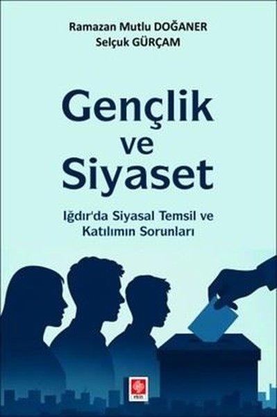 Gençlik ve Siyaset - Iğdır'da Siyasal Temsil ve Katılımın Sorunları | Ekin Basım Yayın (İnce Kapak)  - Resim 1