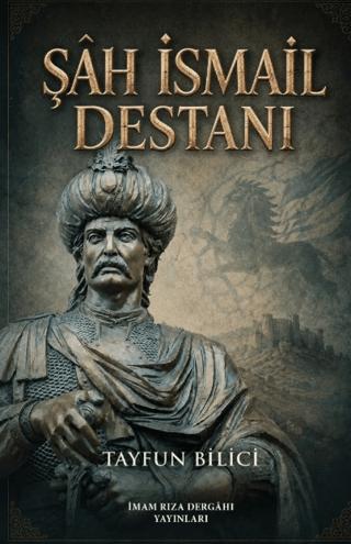 Şâh İsmail Destanı | İmam Rıza Dergahı Yayınları (Ciltsiz)  - Resim 1