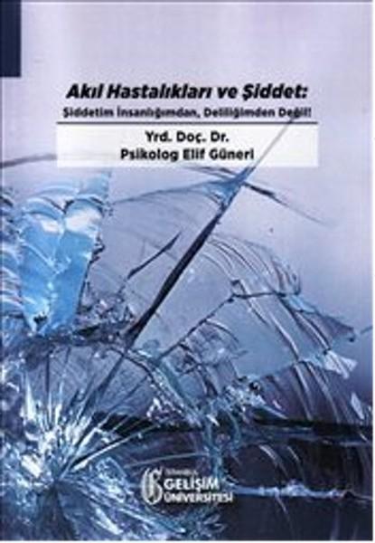 Akıl Hastalıkları ve Şiddet - Şiddetim İnsanlığımdan Deliliğimden Değil | İstanbul Gelişim Üniversitesi (İnce Kapak)  - Resim 1