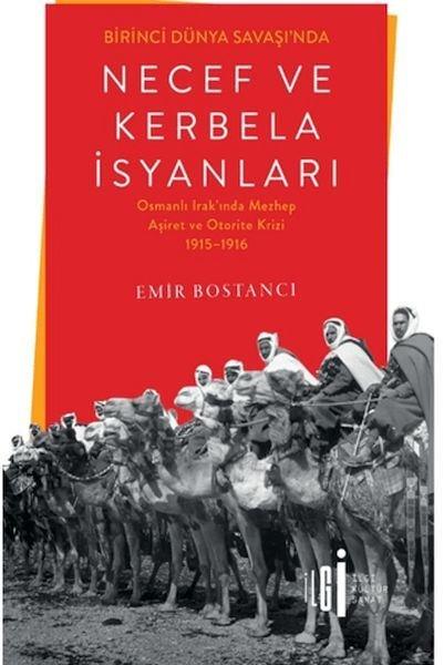 Birinci Dünya Savaşı'nda Necef ve Kerbela İsyanları - Osmanlı Irak'ında Mezhep Aşiret ve Otorite Kr | İlgi Kültür Sanat Yayınları (İnce Kapak)  - Resim 1