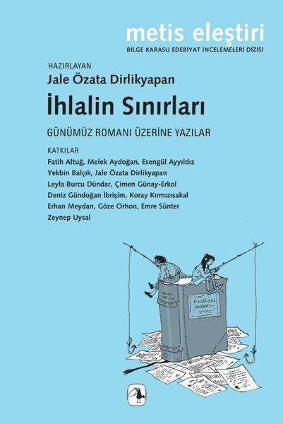 İhlalin Sınırlar: Günümüz Romanı Üzerine Yazılar - Bilge Karasu Edebiyat İncelemeleri Dizisi | Metis Yayınları (İnce Kapak)  - Resim 1