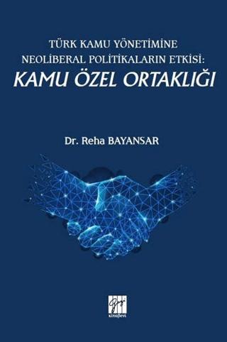 Türk Kamu Yönetimine Neoliberal Politikaların Etkisi: Kamu Özel Ortaklığı | Gazi Kitabevi (Ciltsiz)  - Resim 1