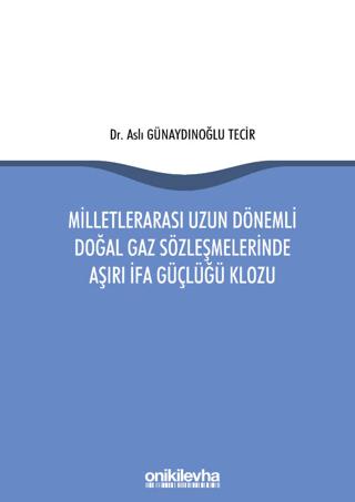 Milletlerarası Uzun Dönemli Doğal Gaz Sözleşmelerinde Aşırı İfa Güçlüğü Klozu | On İki Levha Yayınları (Ciltsiz)  - Resim 1