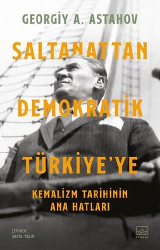 Saltanattan Demokratik Türkiye'ye: Kemalizm Tarihinin Ana Hatları | İthaki Yayınları