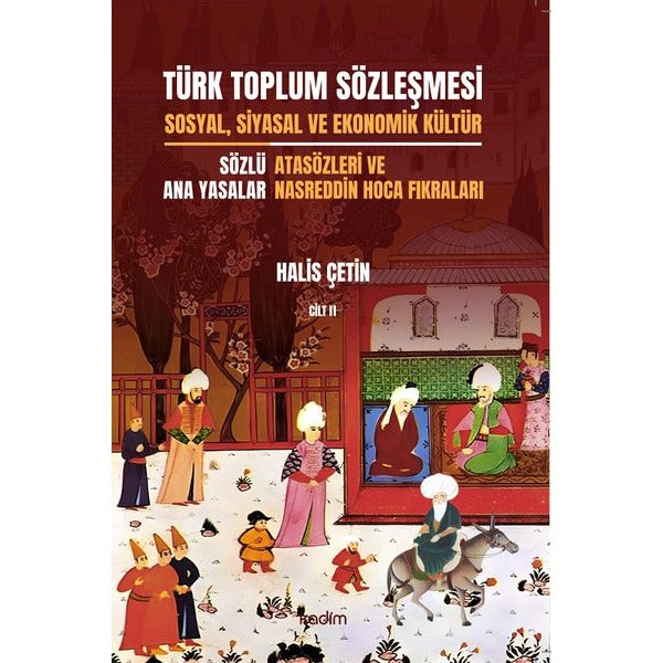 Türk Toplum Sözleşmesi Cilt 2 - Sosyal, Siyasal ve Ekonomik Kültür - Sözlü Ana Yasalar- Atasözleri | Kadim (İnce Kapak)