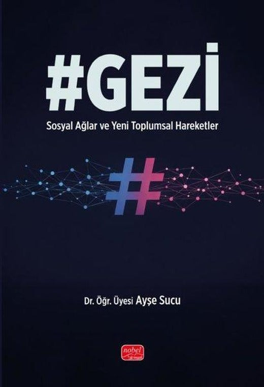 Gezi - Sosyal Ağlar ve Yeni Toplumsal Hareketler | Nobel Bilimsel Eserler (İnce Kapak)