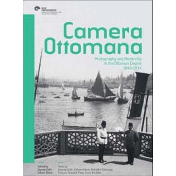 Camera Ottomana - Photographt and Modernity in the Ottoman Empire 1840-1914 (İngilizce)