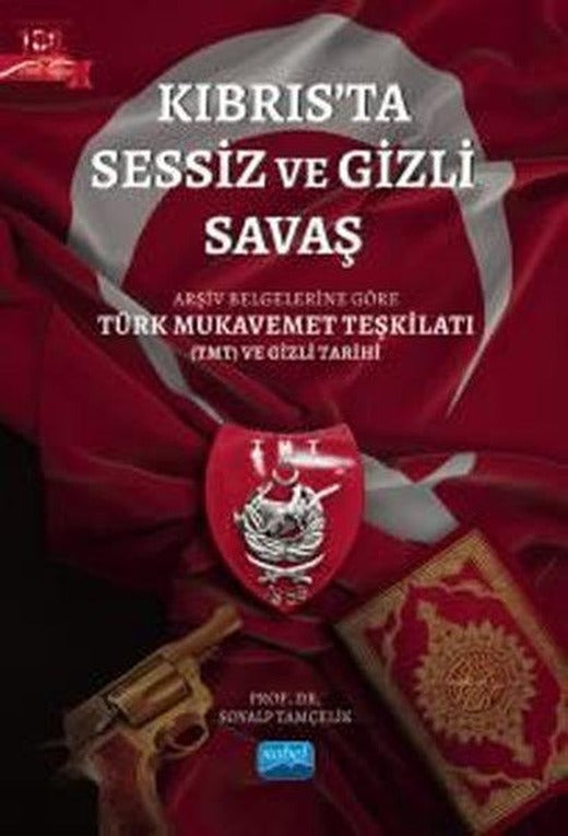 Kıbrıs'ta Sessiz ve Gizli Savaş - Arşiv Belgelerine Göre Türk Mukavemet Teşkilatı (TMT) ve Gizli Tar | Nobel Akademik Yayıncılık (İnce Kapak)