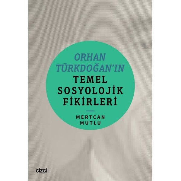 Orhan Türkdoğan'ın Temel Sosyolojik Fikirleri | Çizgi Kitabevi (İnce Kapak)