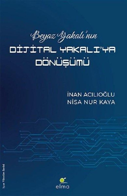 Beyaz Yakalının Dijital Yakalıya Dönüşümü | Elma Yayınevi (İnce Kapak)