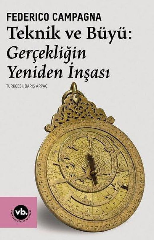 Teknik ve Büyü: Gerçekliğin Yeniden İnşası | VakıfBank Kültür Yayınları (İnce Kapak)