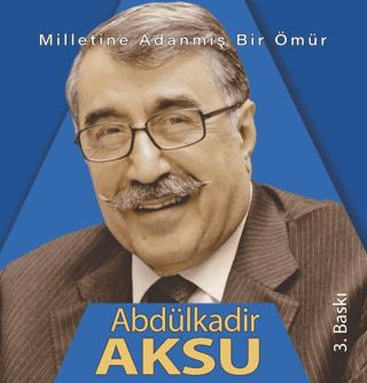 Milletine adanmış bir ömür Abdülkadir Aksu | Kadim Yayınları (Ciltli)