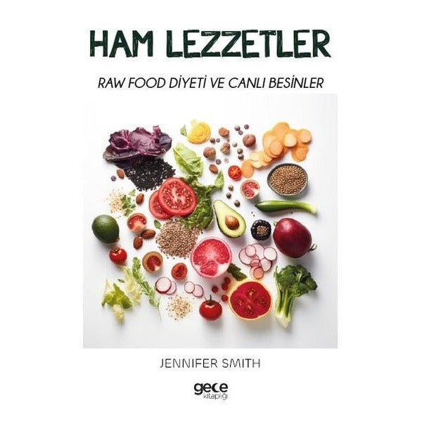 Ham Lezzetler - Raw Food Diyeti ve Canlı Besinler | Gece Kitaplığı (İnce Kapak)