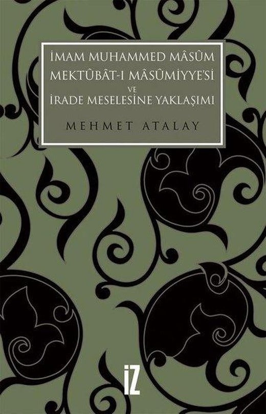 İmam Muhammed Masum Mektubat-ı Masumiyye'si ve İrade Meselesine Yaklaşımı | İz Yayıncılık (İnce Kapak)