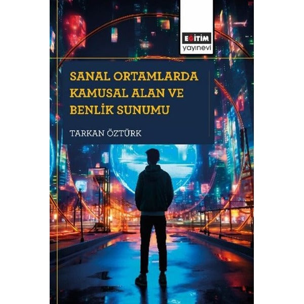 Sanal Ortamlarda Kamusal Alan ve Benlik Sunumu | Eğitim Yayınevi (İnce Kapak)