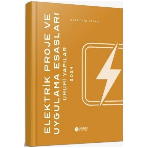 Elektrik Proje ve Uygulama Esasları - Umumi Yapılar 2024 - Elektrik Kitabı | Hisarüstü Kitaplığı (Ciltli)