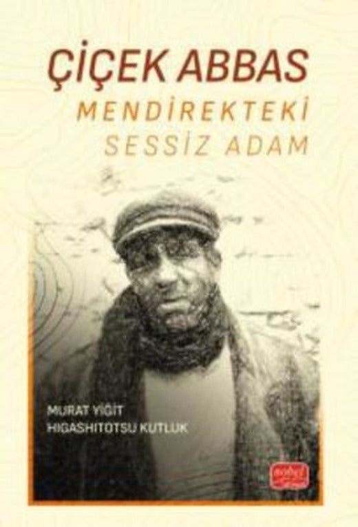 Çiçek Abbas - Mendirekteki Sessiz Adam | Nobel Bilimsel Eserler (İnce Kapak )