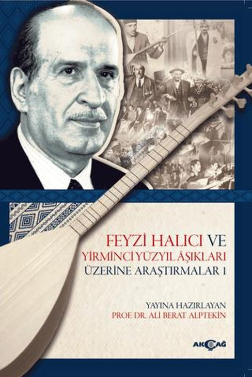 Feyzi Halıcı ve Yirminci Yüzyıl Aşıkları Üzerine Araştırmalar 1 | Akçağ Yayınları (Ciltsiz)