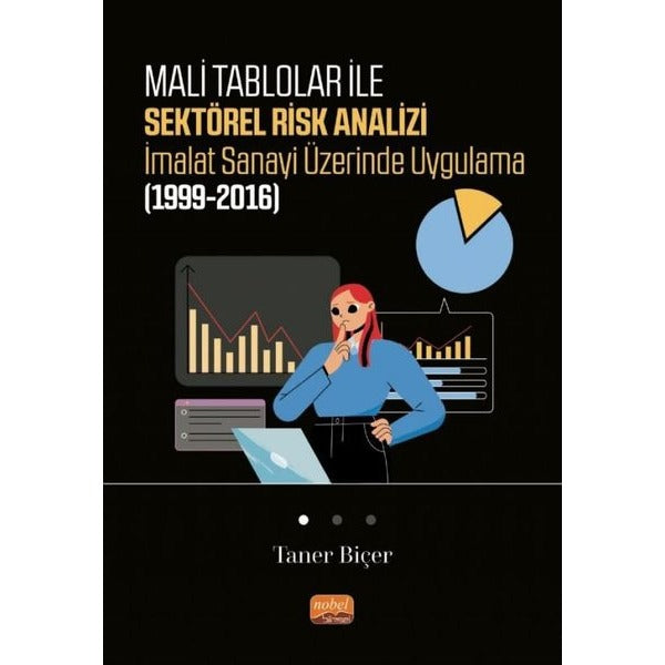 Mali Tablolar ile Sektörel Risk Analizi İmalat Sanayi Üzerinde Uygulama 1999-2016 | Nobel Bilimsel Eserler (İnce Kapak)