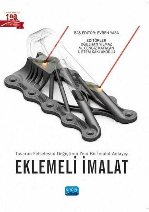 Eklemeli İmalat - Tasarım Felsefesini Değiştiren Yeni Bir İmalat Anlayışı | Nobel Akademik Yayıncılık (İnce Kapak)