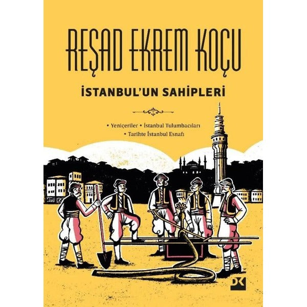 İstanbul'un Sahipleri: Yeniçeriler - İstanbul Tulumbacıları - Tarihte İstanbul Esnafı | Doğan Kitap (Ciltli)