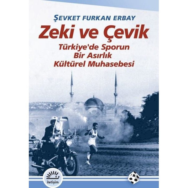 Zeki ve Çevik - Türkiye'de Sporun Bir Asırlık Muhasebesi | İletişim Yayınları (İnce Kapak)