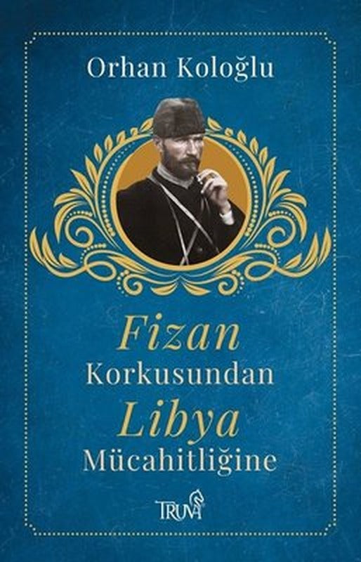 Fizan Korkusundan Libya Mücahidliğine | Truva Yayınları
