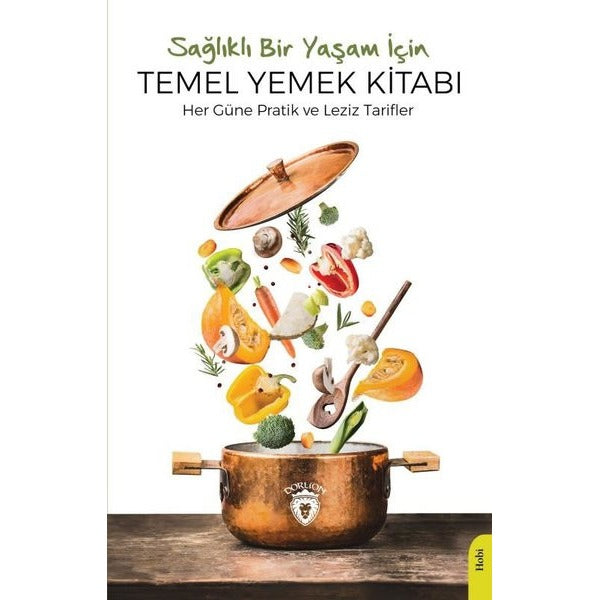 Sağlıklı Bir Yaşam İçin Temel Yemek Kitabı | Dorlion Yayınları (Ciltsiz)
