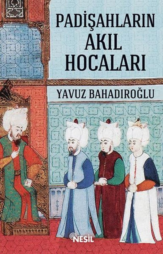 Padişahların Akıl Hocaları | Nesil Yayınları - Tarih Dizisi (e-Kitap)