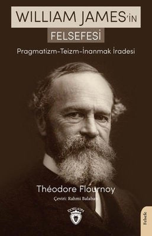 William James'in Felsefesi: Pragmatizm - Teizm - İnanmak İradesi | Dorlion Yayınevi