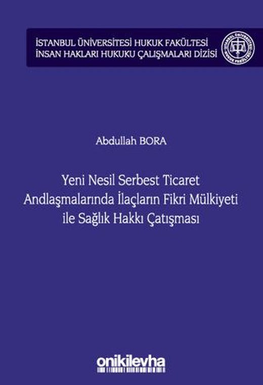 Yeni Nesil Serbest Ticaret Andlaşmalarında İlaçların Fikri Mülkiyeti ile Sağlık Hakkı Çatışması