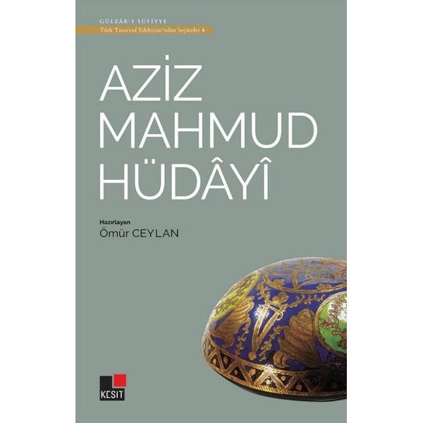 Aziz Mahmud Hüdayi - Türk Tasavvuf Edebiyatı'ndan Seçmeler 4 | Kesit Yayınları (Ciltsiz)