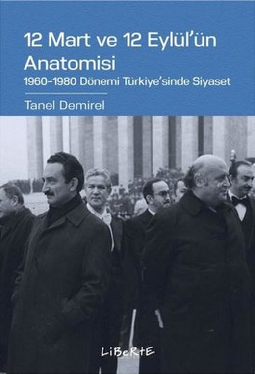 12 Mart ve 12 Eylül'ün Anatomisi: 1960-1980 Dönemi Türkiye'sinde Siyaset | Liberte