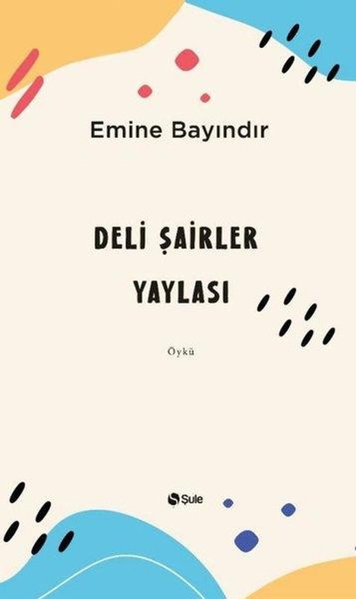 Deli Şairler Yaylası | Şule Yayınları (İnce Kapak)