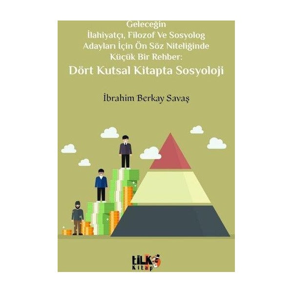 Dört Kutsal Kitapta Sosyoloji - Geleceğin İlahiyatçı Filozof ve Sosyolog Adayları İçin Ön Söz Niteliğinde Küçük Bir Rehber: Dört Kutsal Kitapta Sosyoloji | Tilki Kitap (İnce Kapak)