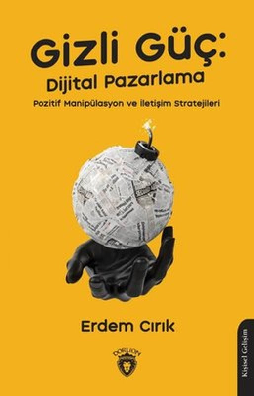 Gizli Güç: Dijital Pazarlama - Pozitif Manipülasyon ve İletişim Stratejileri | Dorlion Yayınevi